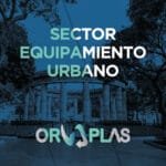 Sector Equipamiento Urbano - Orvaplas